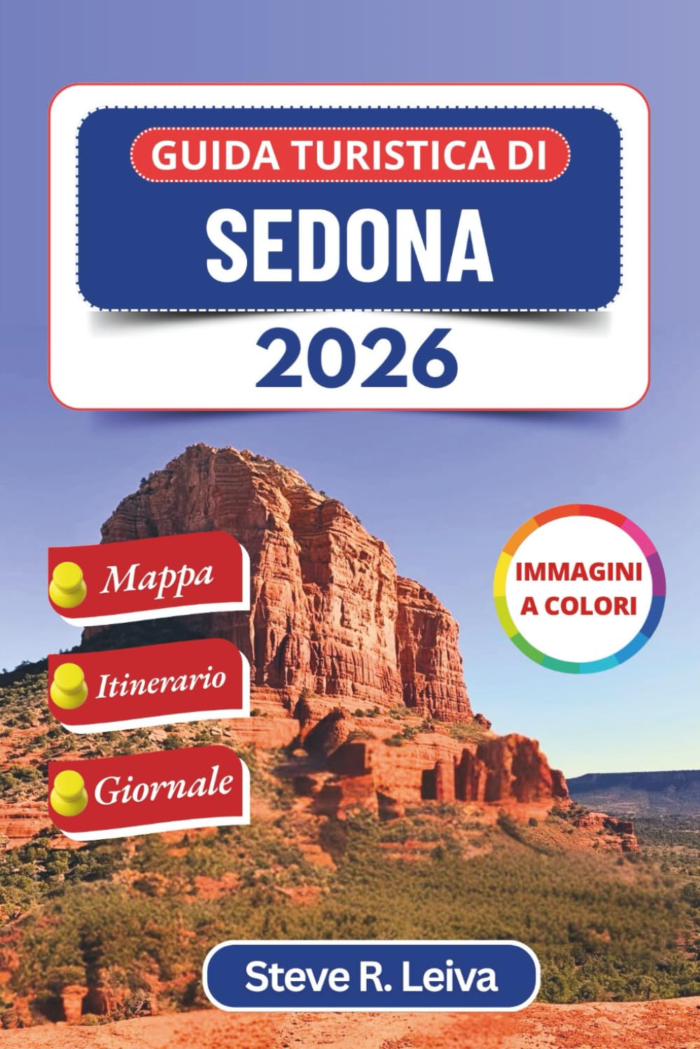 Guida turistica di Sedona 2026 (A colori): Scopri antichi canyon, vortici curativi e avventure di osservazione delle stelle in Arizona, con consigli ... interamente a colori per il viaggiatore)