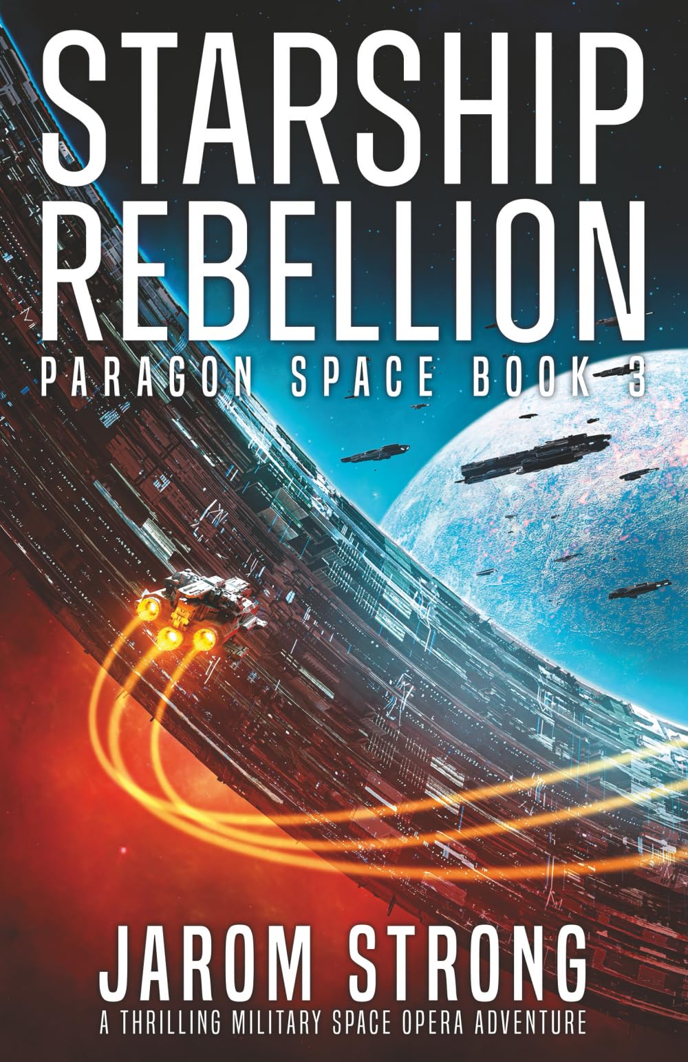Starship Rebellion: A thrilling military space opera adventure: 3 (Paragon Space)