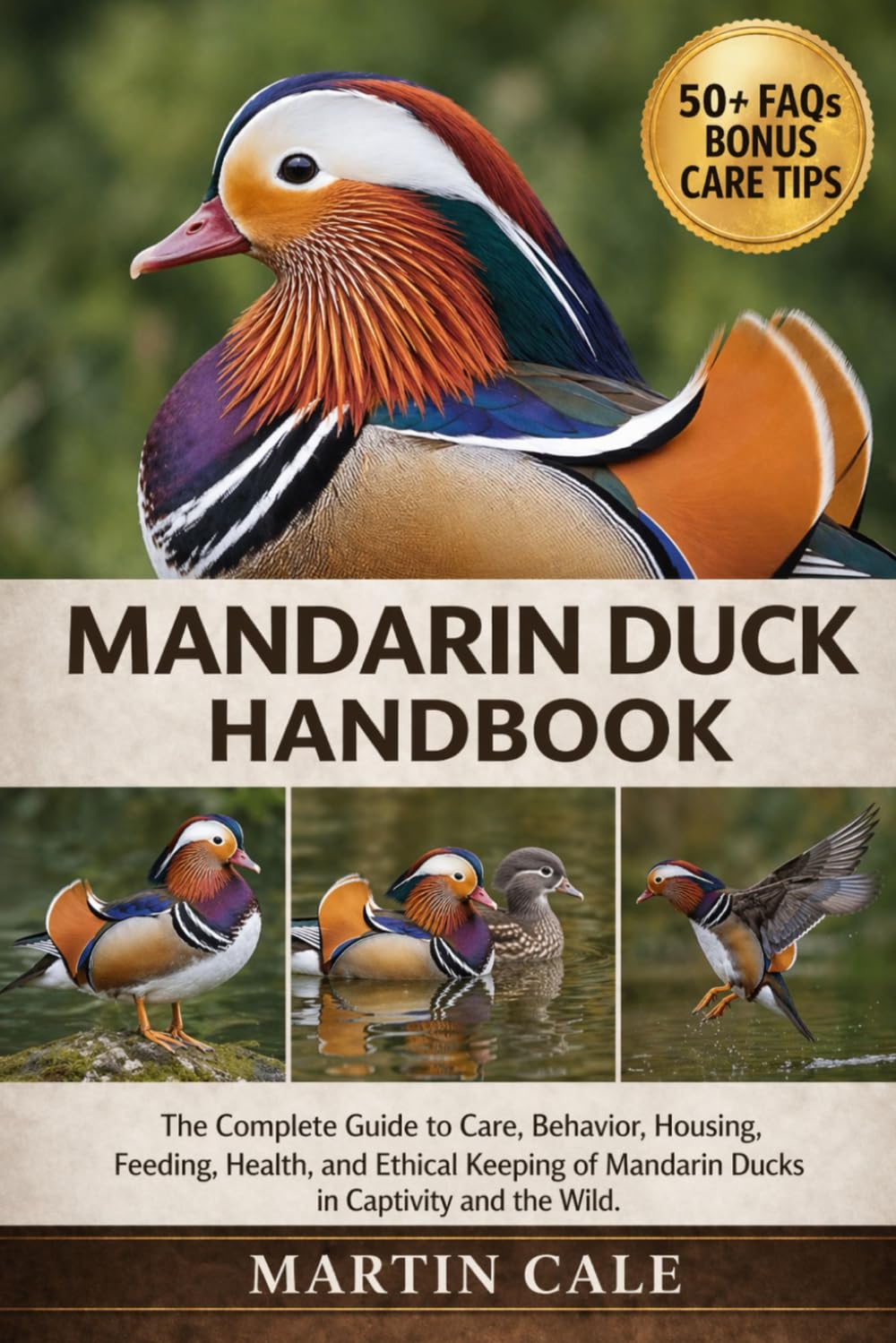MANDARIN DUCK HANDBOOK: The Complete Guide to Care, Behavior, Housing, Feeding, Health, and Ethical Keeping of Mandarin Ducks in Captivity and the Wild.