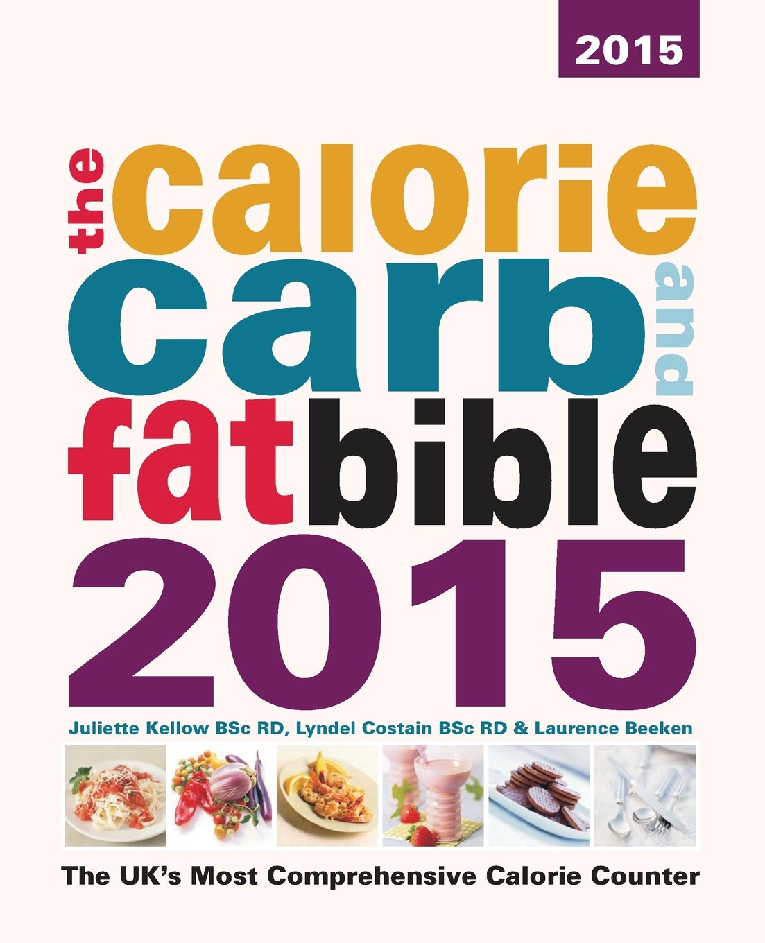 The Calorie, Carb and Fat Bible 2015 (The Calorie, Carb and Fat Bible: The UK's Most Comprehensive Calorie Counter)
