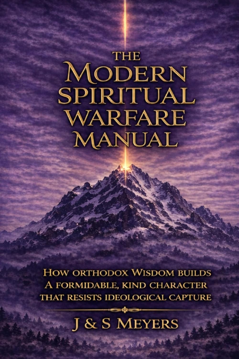 The Modern Spiritual Warfare Manual: How Orthodox Wisdom Builds a Formidable, Kind Character That Resists Ideological Capture