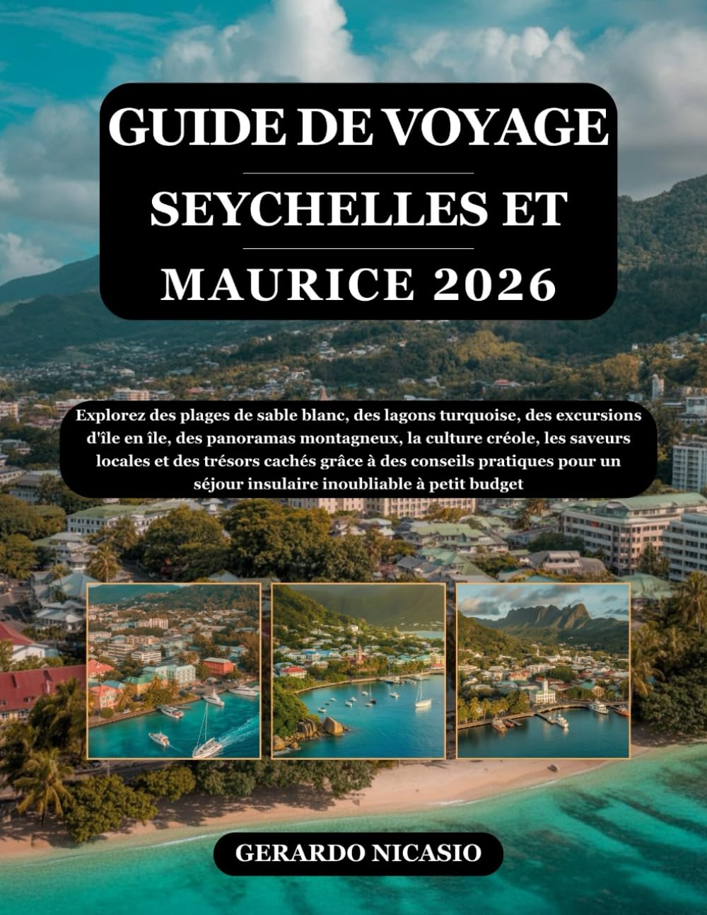 GUIDE DE VOYAGE SEYCHELLES ET MAURICE 2026: Explorez des plages de sable blanc, des lagons turquoise, des excursions d'île en île, des panoramas ... cachés grâce à des conseils pratiques pou...