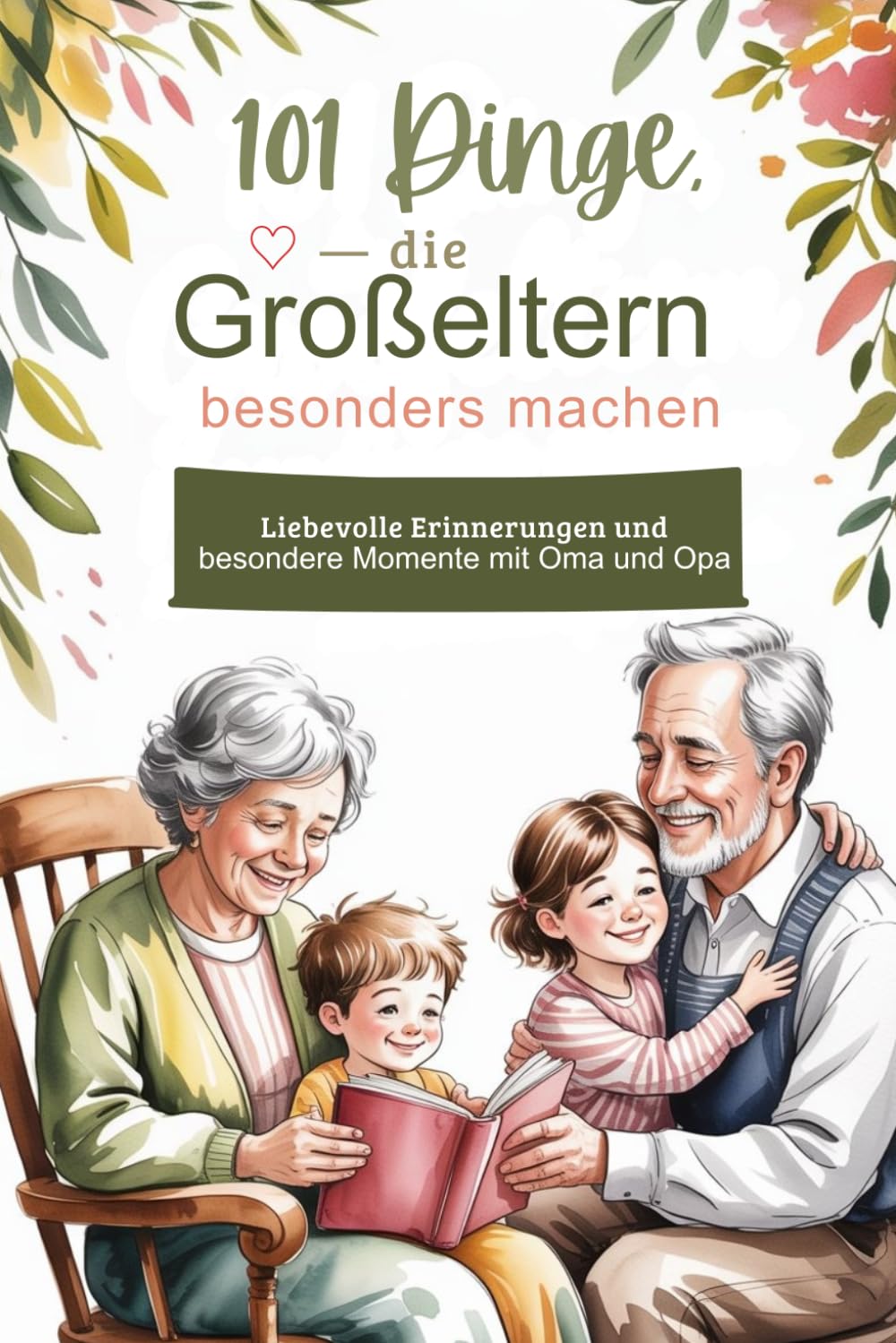 101 Dinge, die Großeltern besonders machen: Liebevolle Erinnerungen und besondere Momente mit Oma und Opa (Besondere Menschen, besondere Momente)