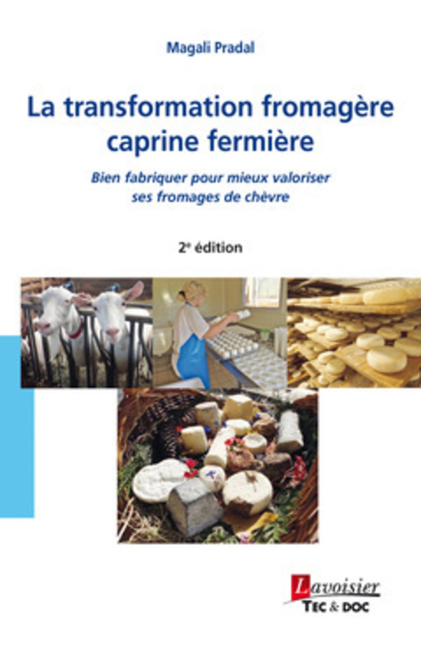 La transformation fromagère caprine fermière (2° Éd.): Bien fabriquer pour mieux valoriser ses fromages de chèvre