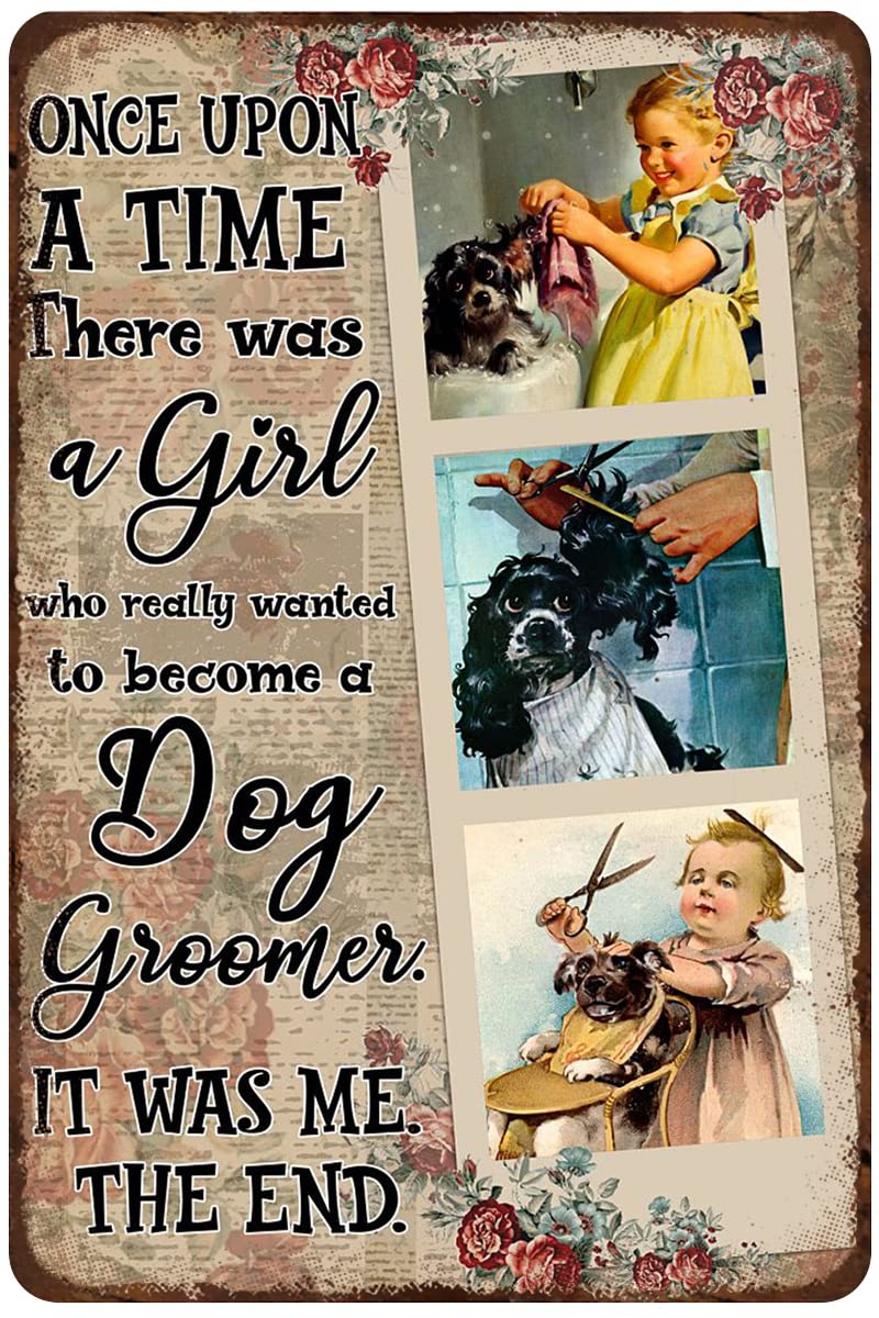 Loyience Girls Rustic Retro Metal Tin Sign Little Loves Dog Once Upon A Time There Was A Who Really Wanted To Become A Dog Groomer It Was Me The End Vintage Wall Home Decor 8X12 Inch