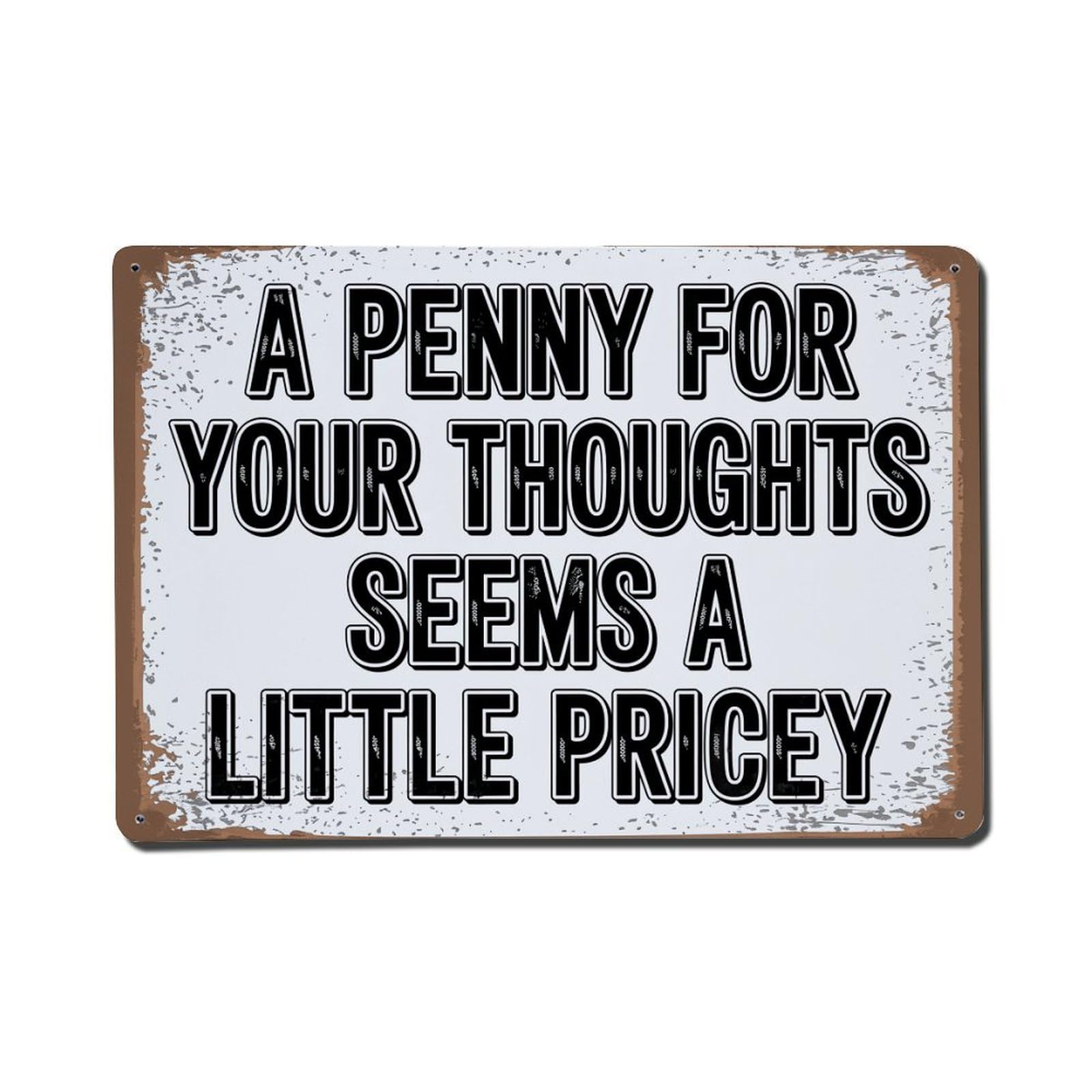A Penny For Your Thoughts Seems A Little Pricey Metal Tin Sign Plaque