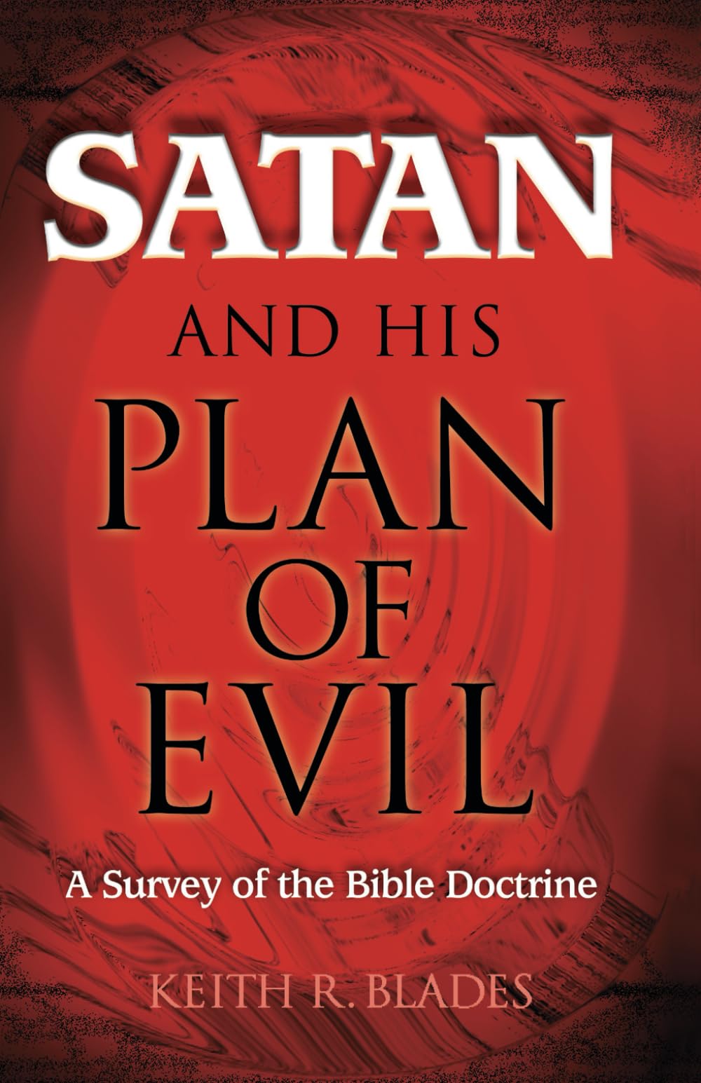 Satan and His Plan of Evil: A Survey of the Bible Doctrine
