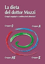 La dieta del dottor Mozzi: Gruppi sanguigni e combinazioni alimentari Formato=Formato Kindle