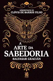 A Arte da Sabedoria: Edição com prefácio de Clóvis de Barros Filho
