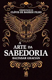A Arte da Sabedoria: Edição com prefácio de Clóvis de Barros Filho