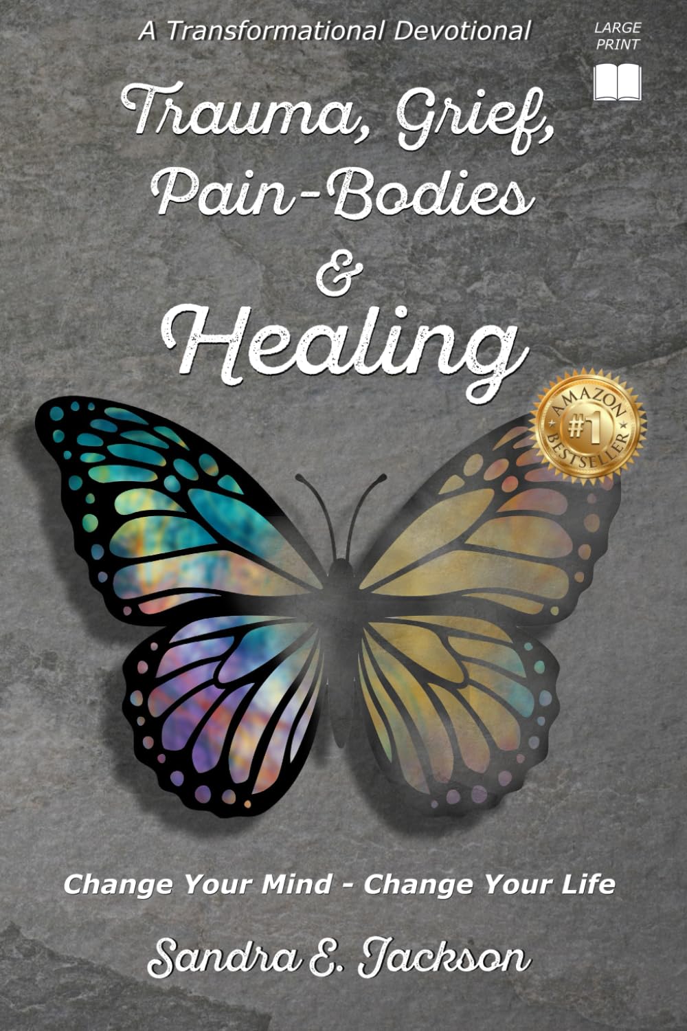 Trauma, Grief, Pain-Bodies, & Healing: Change Your Mind, Change Your Life