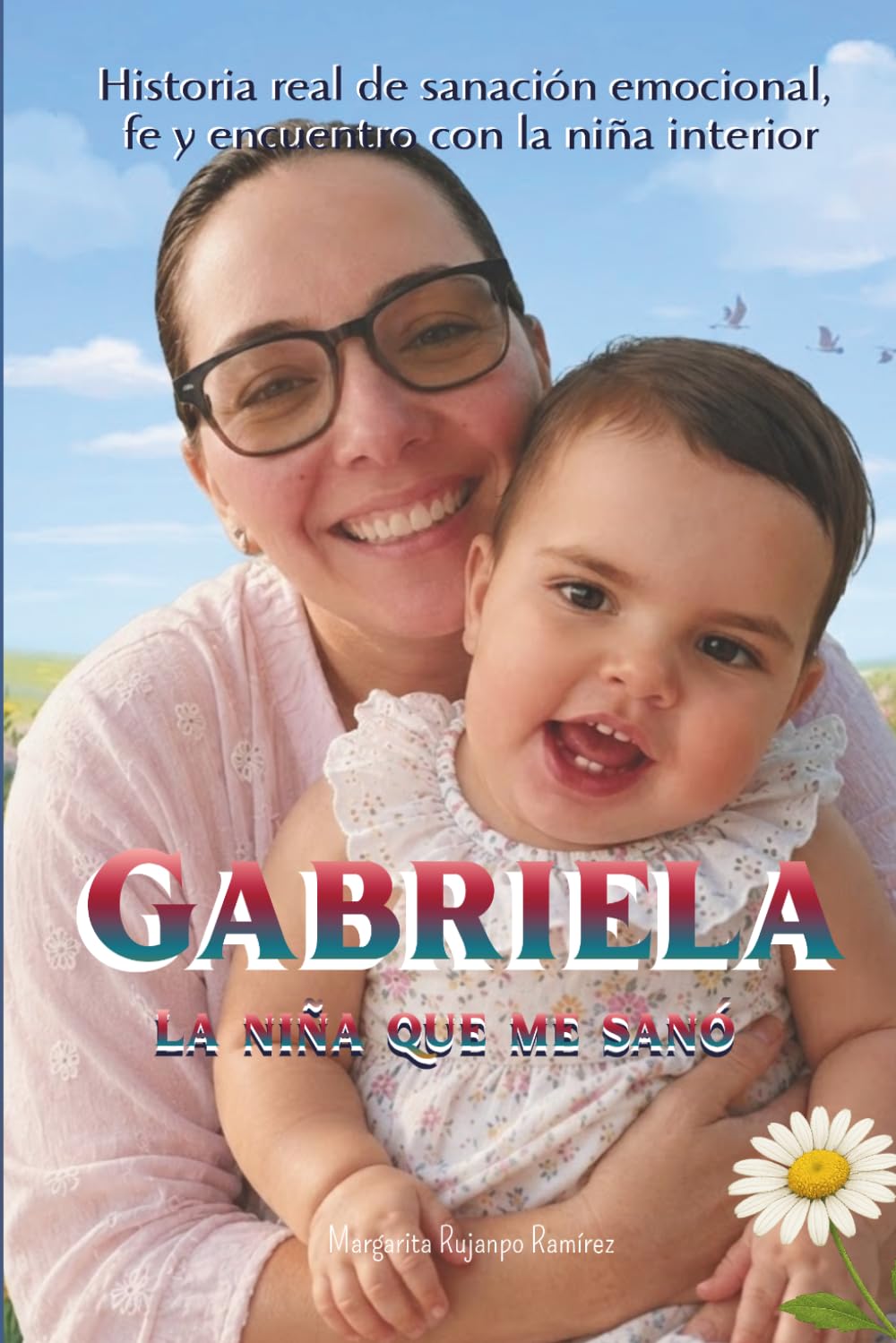 Gabriela: La Niña que me Sanó: Historia real de sanación emocional, fe y encuentro con la niña interior.