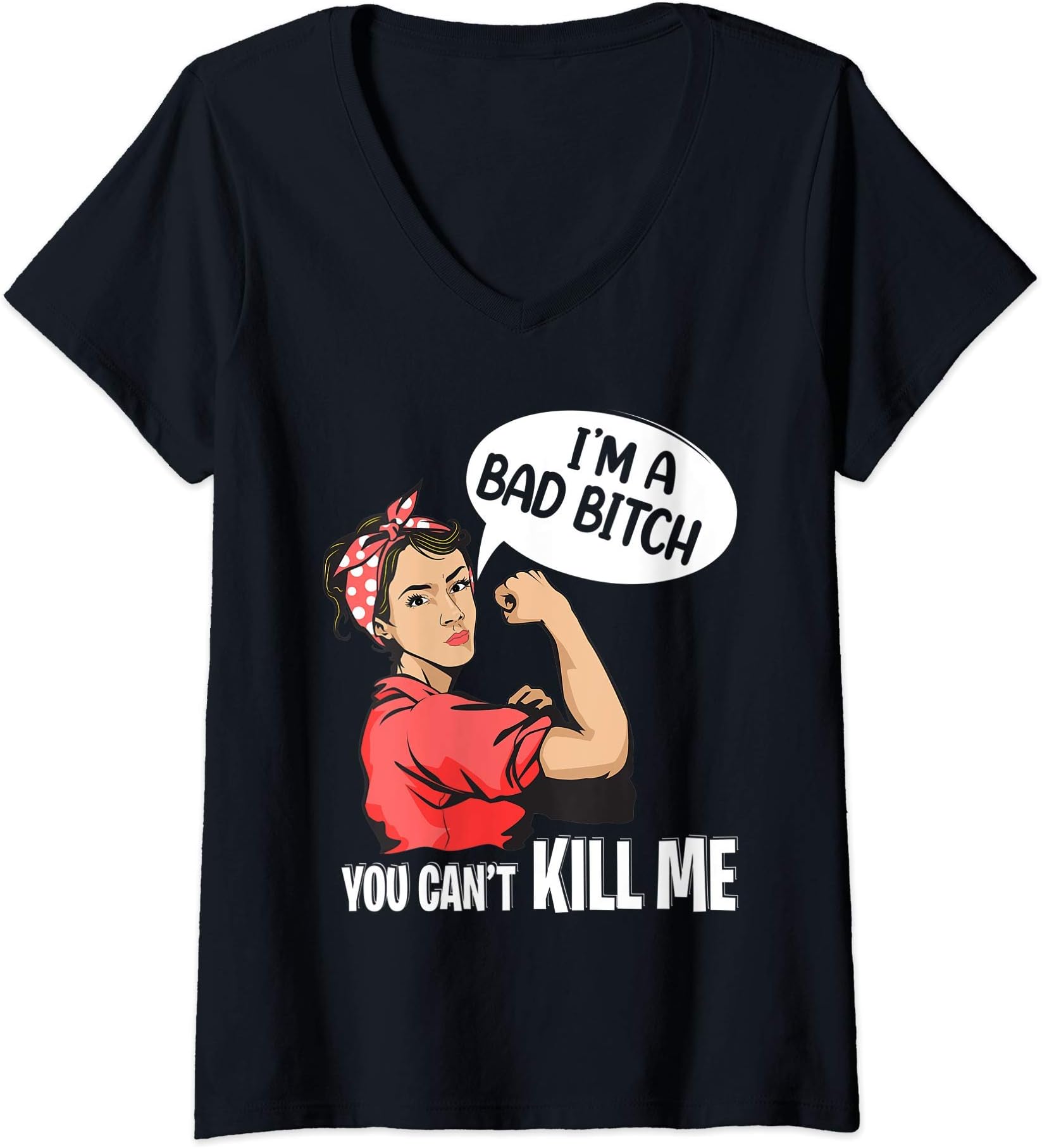 Womens I'm A Bad Bitch You Can't Kill Me V-Neck T-Shirt