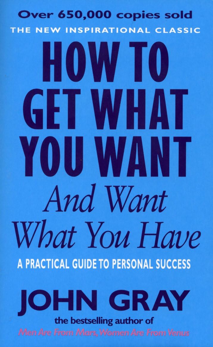 How To Get What You Want And Want What You Have by John Gray - Paperback