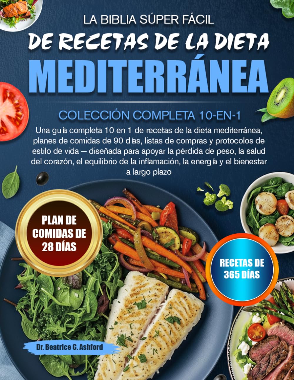 LA BIBLIA SÚPER FÁCIL DE RECETAS DE LA DIETA MEDITERRÁNEA — COLECCIÓN COMPLETA 10-EN-1: Una guía completa 10 en 1 de recetas de la dieta mediterránea, ... de estilo de vida — diseñada para apo...