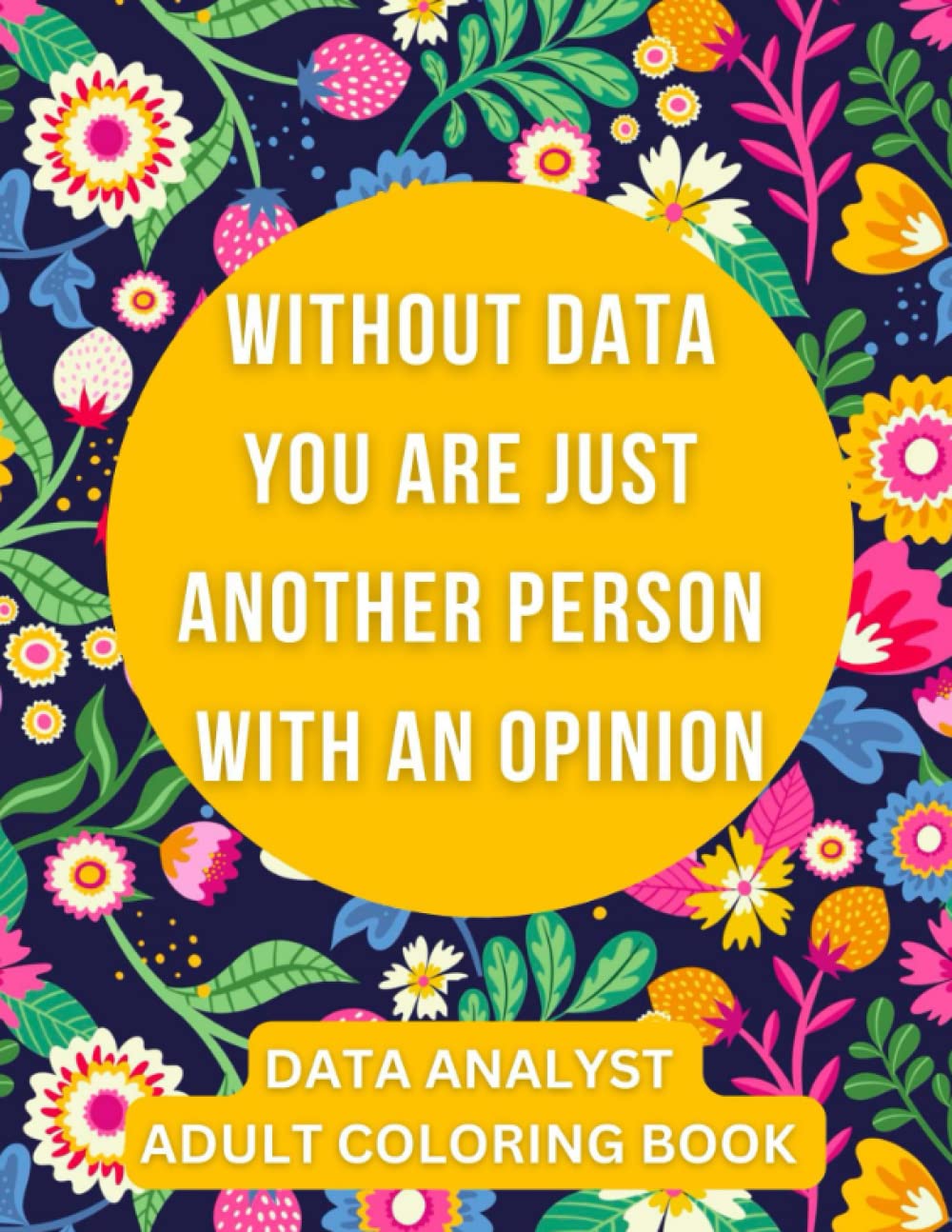 Data Analyst Adult Coloring Book: Funny Thank You Gag Gift for Data Analysts and Data Scientist Coworkers for Appreciation Day/Week, Birthday, Christmas, Graduation and Retirement