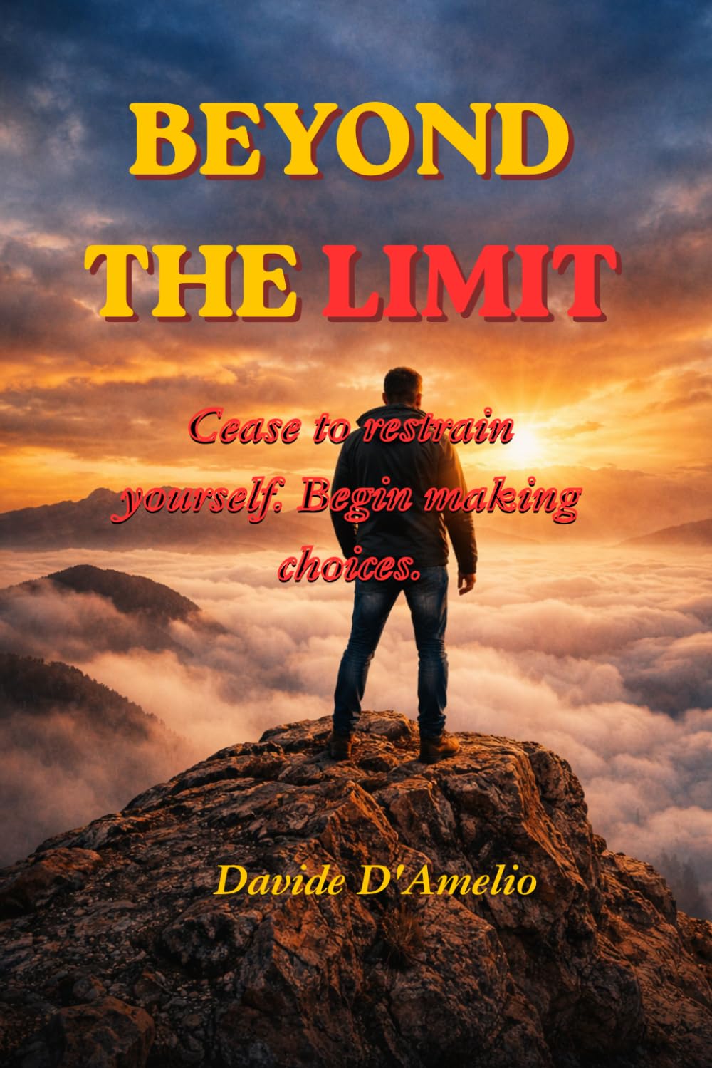 BEYOND THE LIMIT: Cease to restrain yourself. Begin making choices.