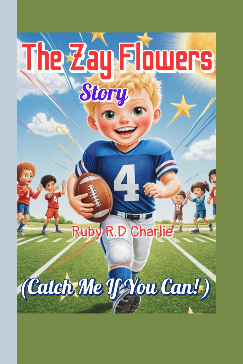 The Zay Flowers Story (Catch Me If You Can! ): How a Little Boy Learned to Fly on the Football Field!