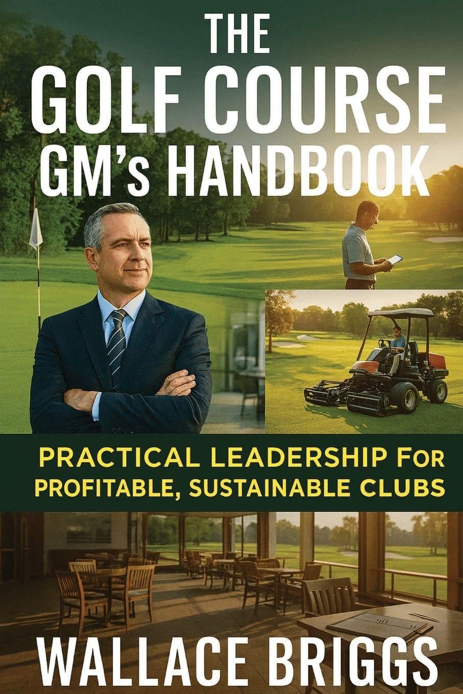 The Golf Course GM's Handbook: Practical Leadership for Profitable, Sustainable Clubs