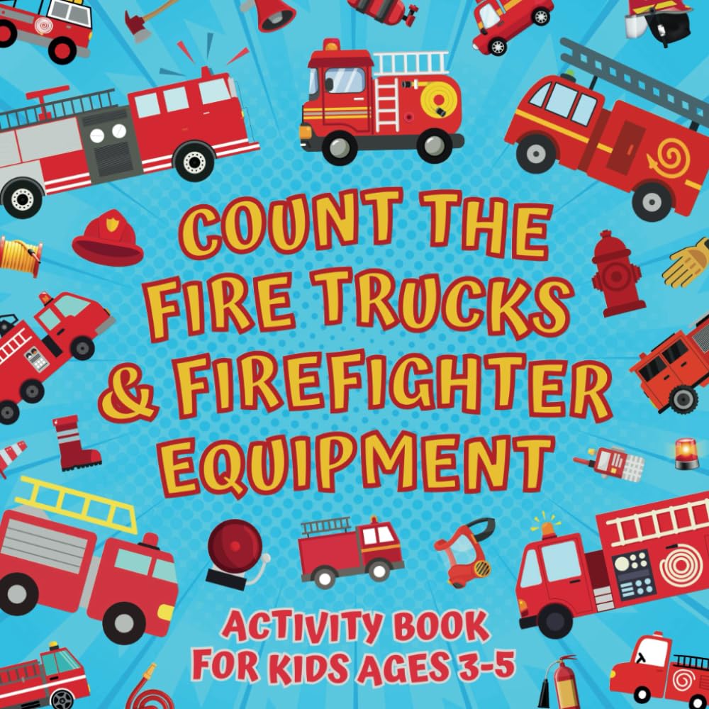 Count The Fire Trucks & Firefighter Equipment - Activity Book For Kids Ages 3-5: Educational Guessing Game With Picture Puzzles About Numbers For 3+ ... Riddles | Counting Learning For Preschoolers