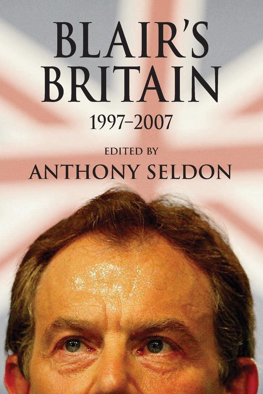 Blair's Britain, 1997-2007-Anthony Seldon