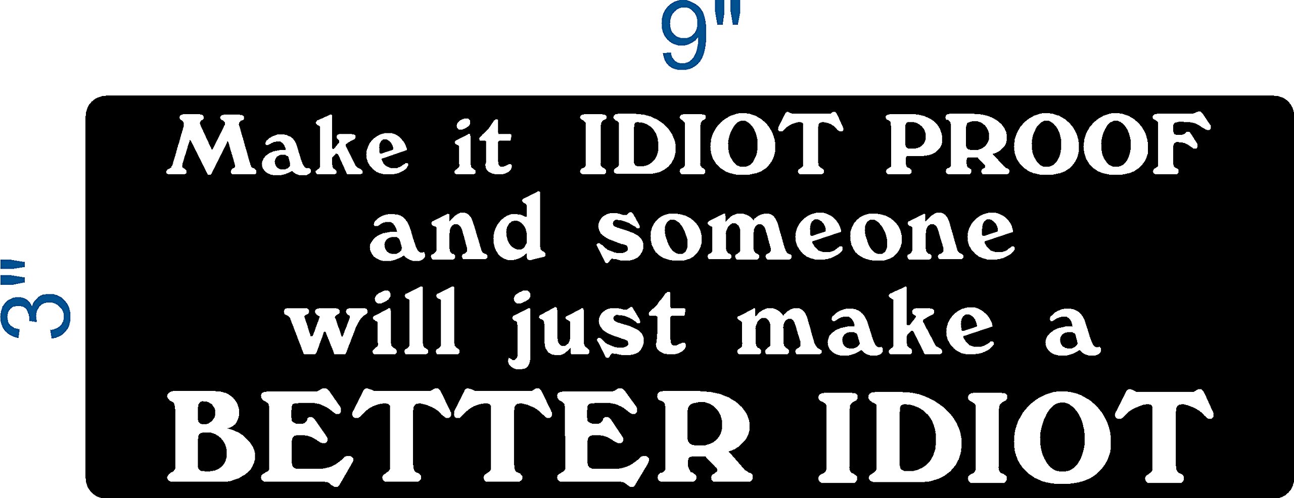 Funny Bumper Sticker – "Make It Idiot Proof..." Humor Decal For Truck, Toolbox, Laptop, 3x9 Inches