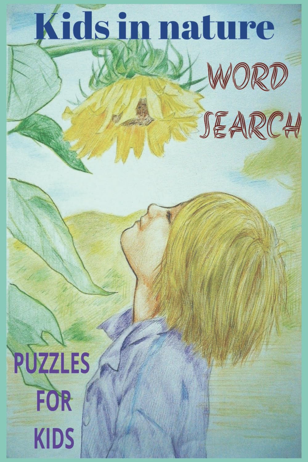 KIDS IN NATURE WORD SEARCH PUZZLE BOOK: Word searches with easy to read print about kids in nature, kids adventures, outdoor activities and more | 6x9 ... Gifts for vacations, Holidays and Free Times