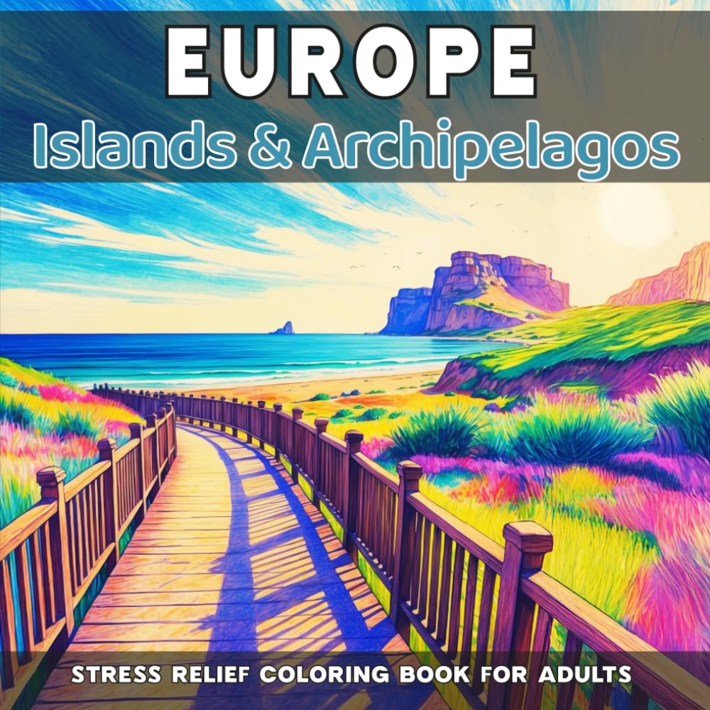 Europe: Islands & Archipelagos — Stress Relief Coloring Book for Adults: 40 unique natural landscapes to color (Natural Landscapes of Europe to Color)