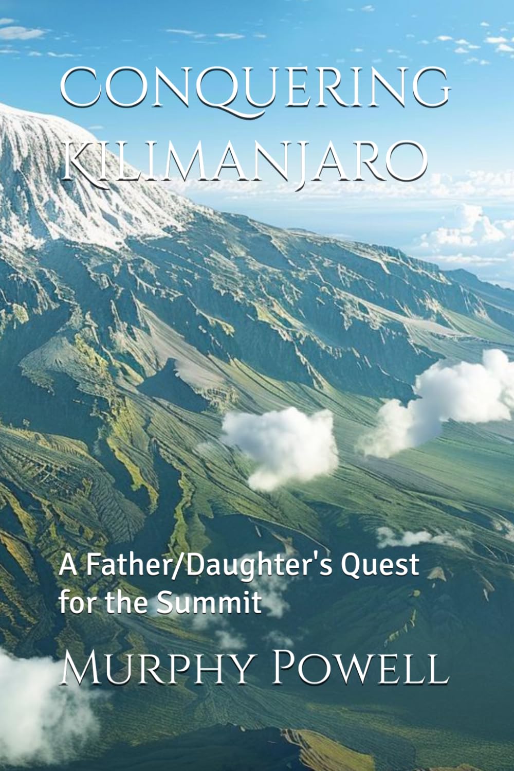 Conquering Kilimanjaro: A Father/Daughter's Quest for the Summit