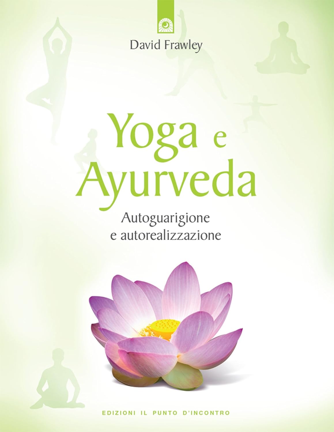 Yoga e Ayurveda Autoguarigione e autorealizzazione. eBook Frawley