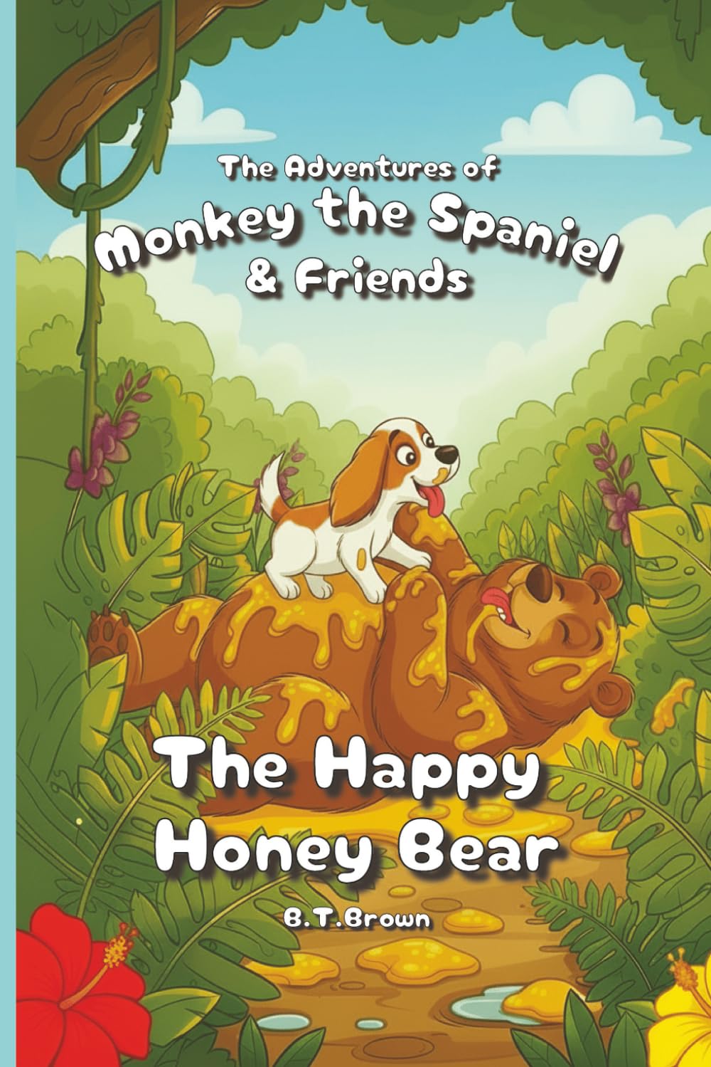 The Adventures of Monkey the Spaniel & The Happy Honey Bear: (+3 more exciting stories inside)