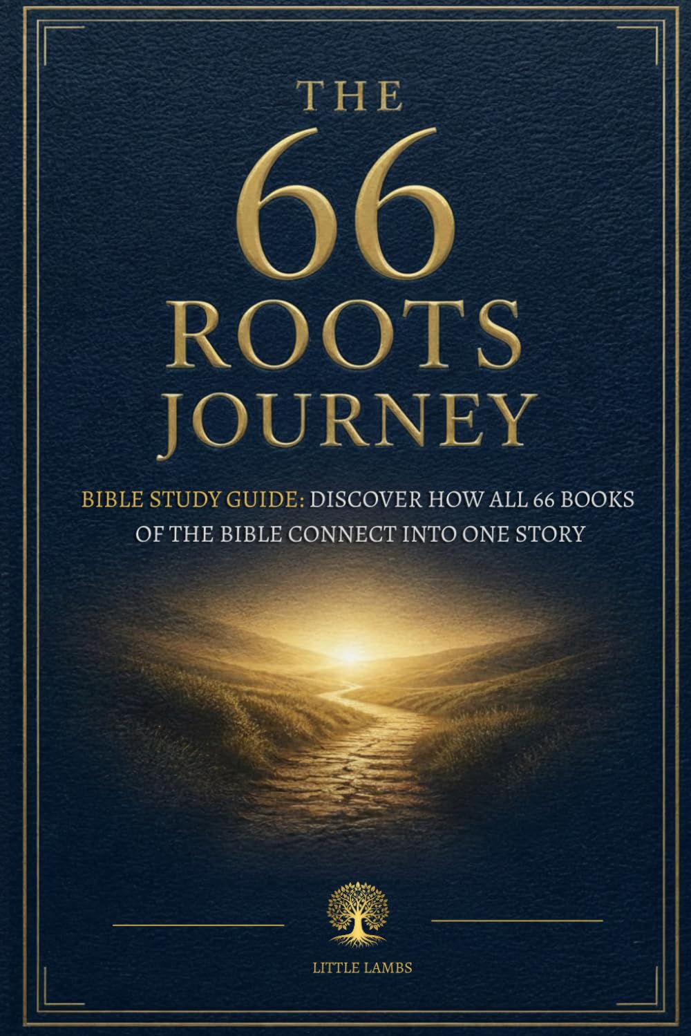 The 66 Roots Journey Bible Study Guide: Discover How All 66 Books of the Bible Connect into One Story