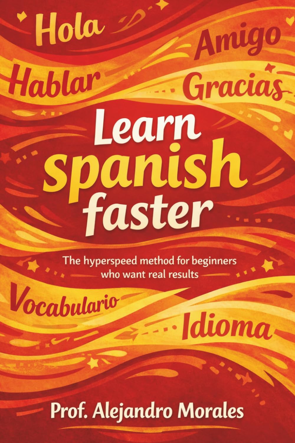 Learn Spanish Faster: The Hyperspeed Method for Beginners Who Want Real Results