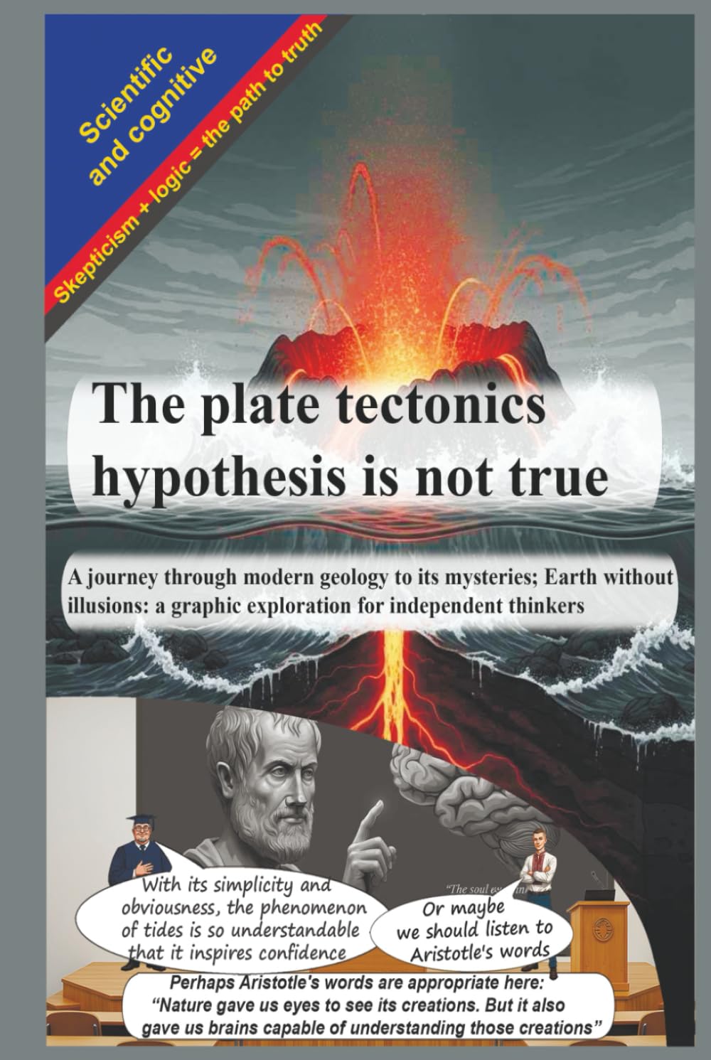 The plate tectonics hypothesis is not true: A journey through modern geology to its mysteries; Earth without illusions: a graphic exploration for independent thinkers