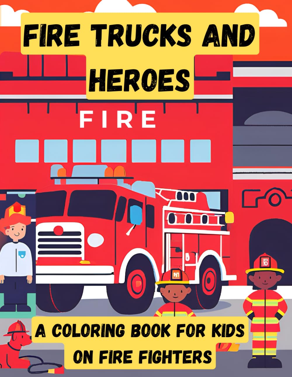 Fire Trucks and Heroes: A Coloring Book For Kids on Fire fighters (Kids Coloring Books)