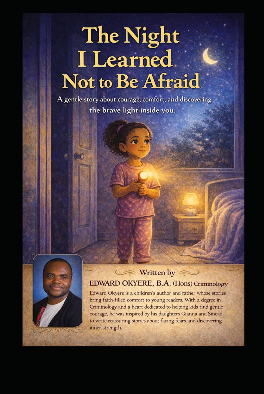 The Night I Learned Not to Be Afraid: A Gentle Bedtime Story About Courage, Comfort, and Believing in Yourself