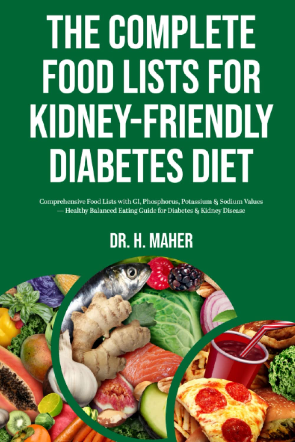 The Complete Food Lists for Kidney-Friendly Diabetes Diet: Comprehensive Food Lists with GI, Phosphorus, Potassium & Sodium Values — Healthy Balanced Eating Guide for Diabetes & Kidney Disease