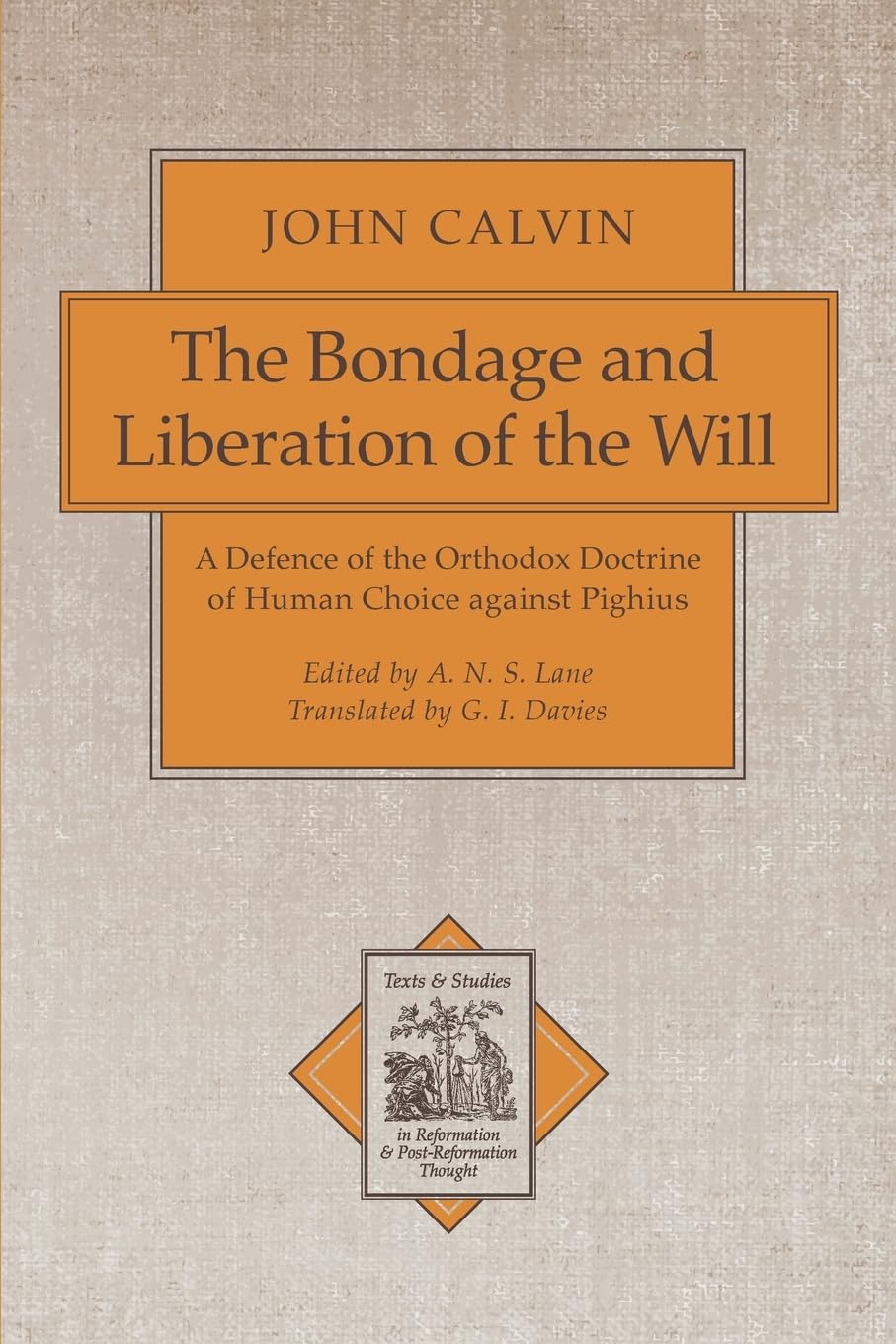Bondage and Liberation of the Will, The: A Defence of the Orthodox Doctrine of Human Choice against Pighius: 2 (Texts and Studies in Reformation and Post-Reformation Thought)