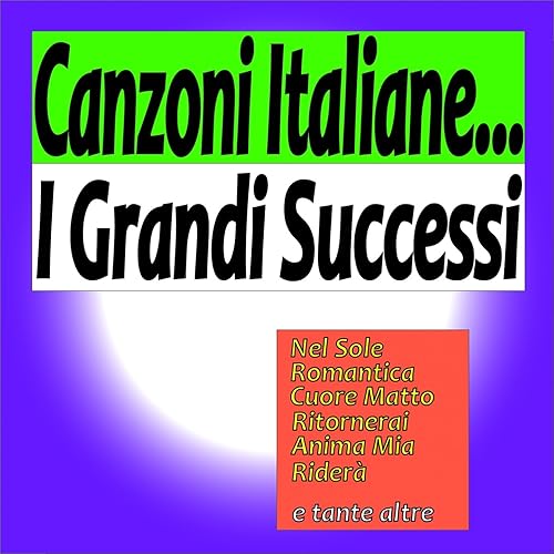 Canzoni Italiane I Grandi Successi Nel Sole Romantica Cuore Matto Ritornerai Anima Mia Ridera E Tante Altre By Various Artists On Amazon Music Amazon Com