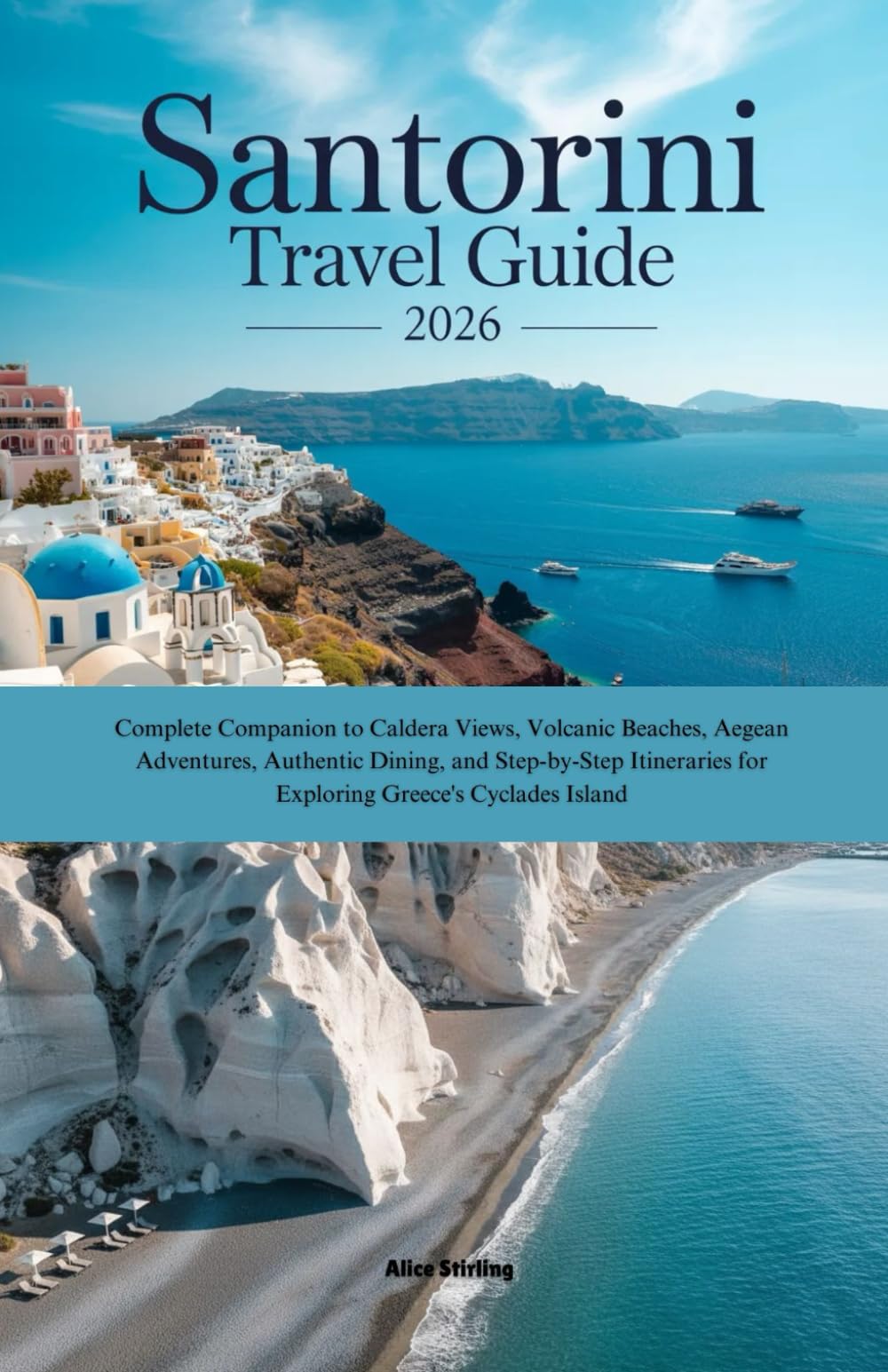 Santorini Travel Guide 2026: Complete Companion to Caldera Views, Volcanic Beaches, Aegean Adventures, Authentic Dining, and Step-by-Step Itineraries for Exploring Greece's Cyclades Island