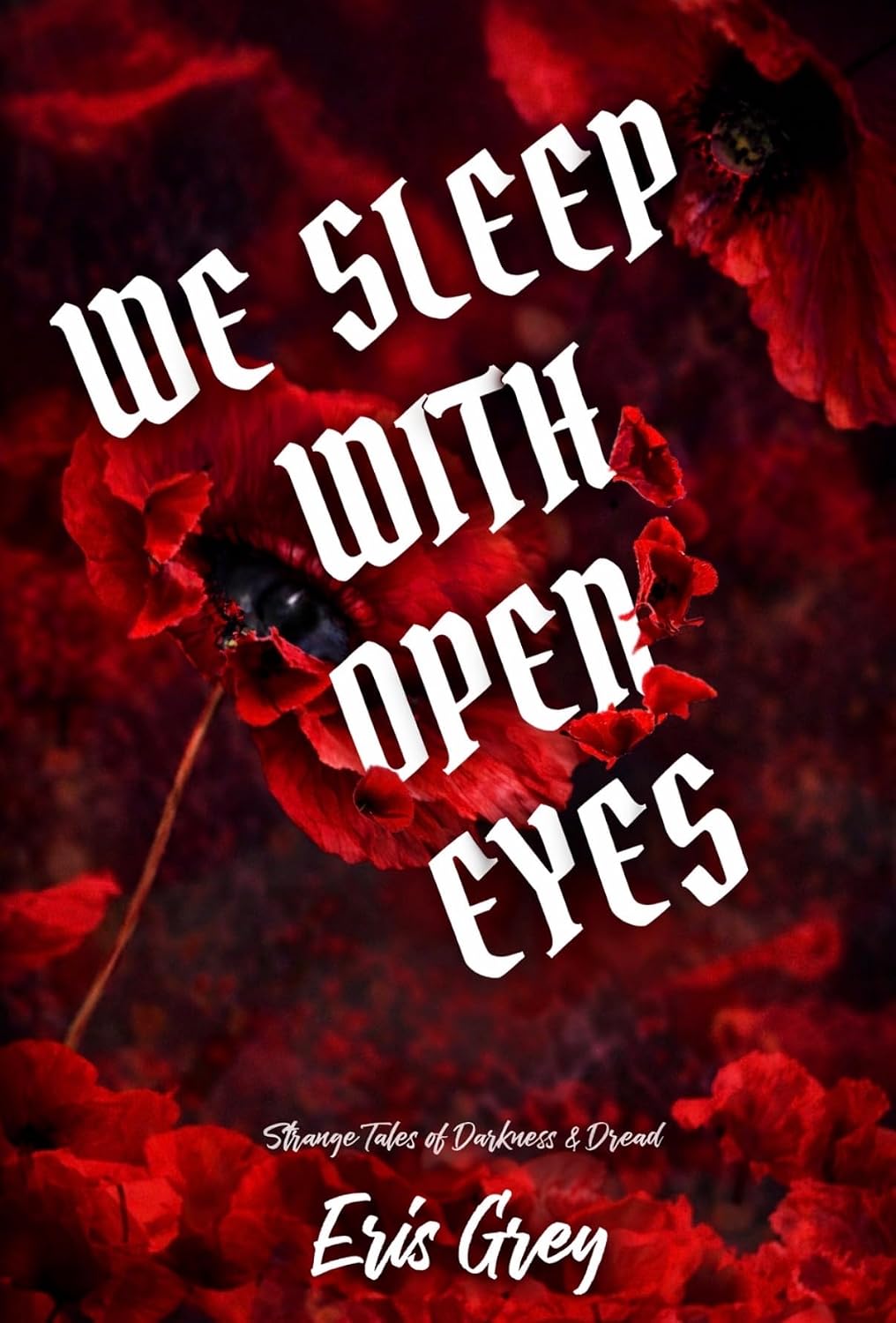 We Sleep With Open Eyes: Strange Tales of Darkness & Dread