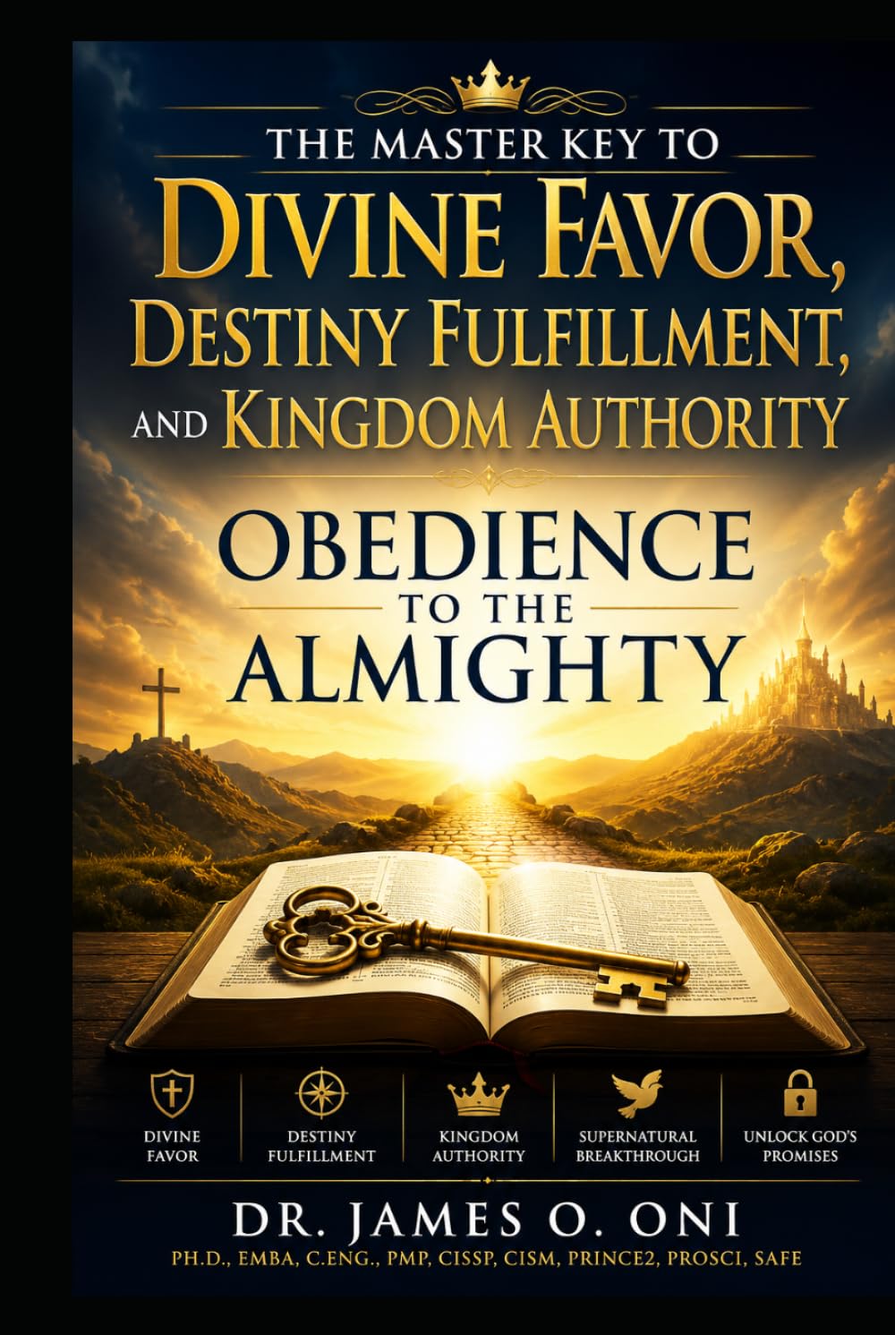 OBEDIENCE TO THE ALMIGHTY: The Master Key to Divine Favor, Destiny Fulfillment, and Kingdom Authority