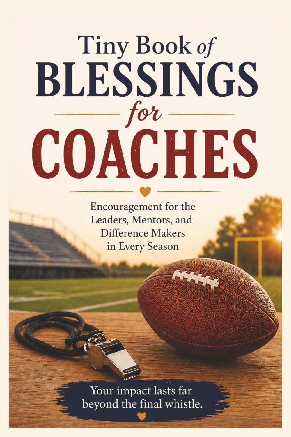 Tiny Book of Blessings for Coaches: Christian Encouragement, Scripture, and Prayers for Coaches, Assistant Coaches, Team Leaders, and Mentors — A ... Gift for Sports Coaches and Athletic Leaders