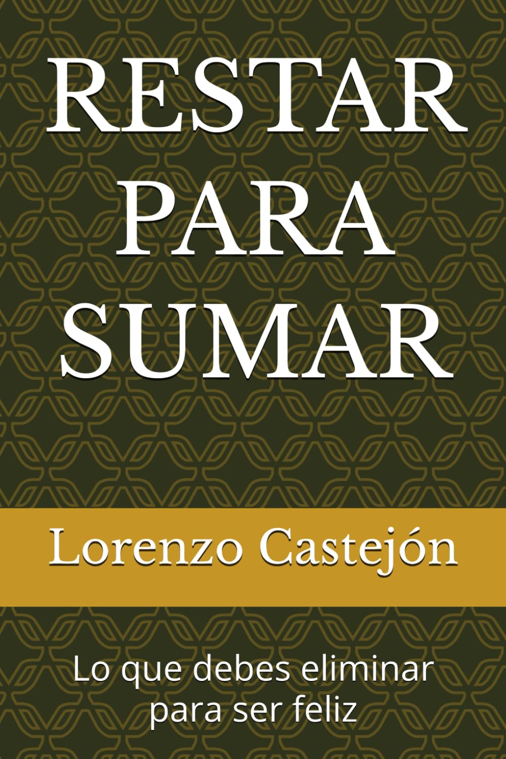 RESTAR PARA SUMAR: Lo que debes eliminar para ser feliz