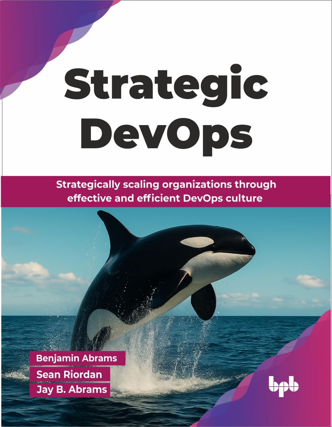 Strategic DevOps: Strategically scaling organiz. Abrams, Abrams, Riordan, Ab**