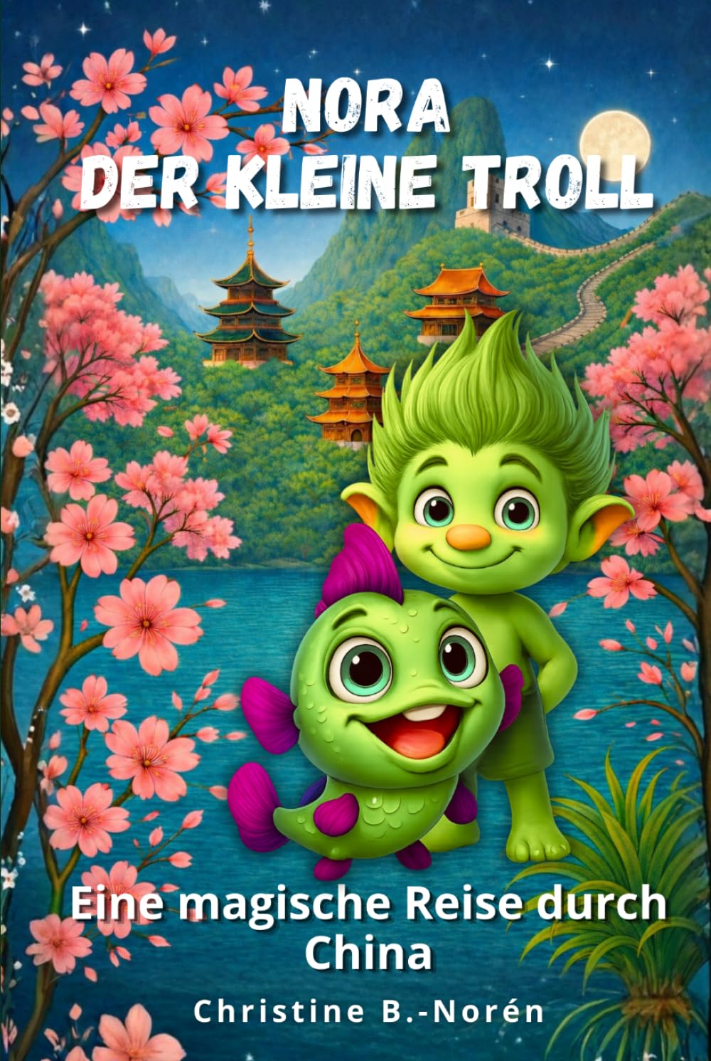 Nora, der kleine Troll - Eine magische Reise durch China: Ein fantasievoller Kinderreiseführer durch China - voller Abenteuer, Geschichte und Kultur (German Edition)
