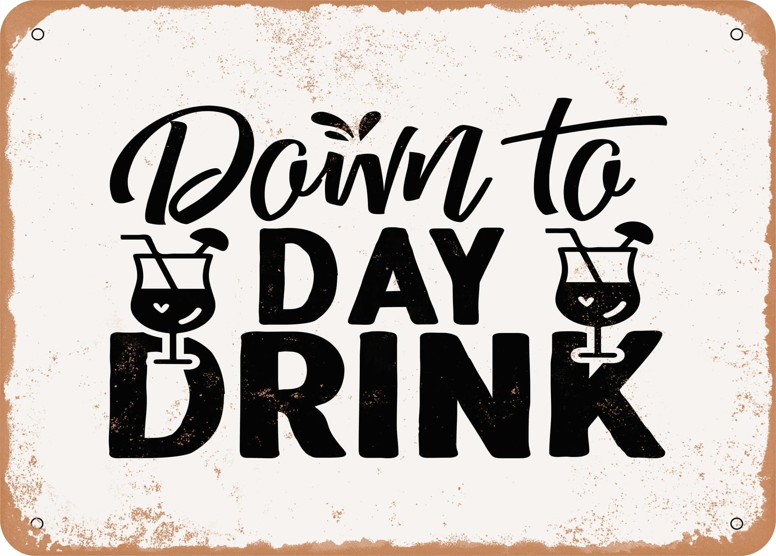 Metal Sign - Down to Day Drink - Vintage Look Sign home decor