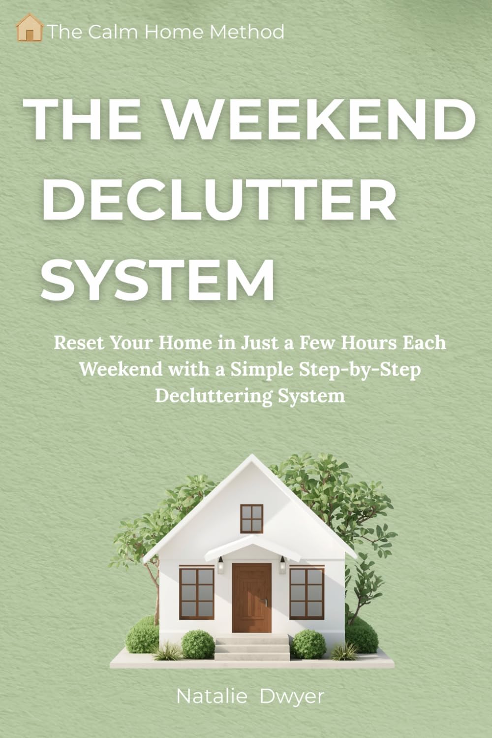 The Weekend Declutter System: Reset Your Home in Just a Few Hours Each Weekend with a Simple Step-by-Step Decluttering System