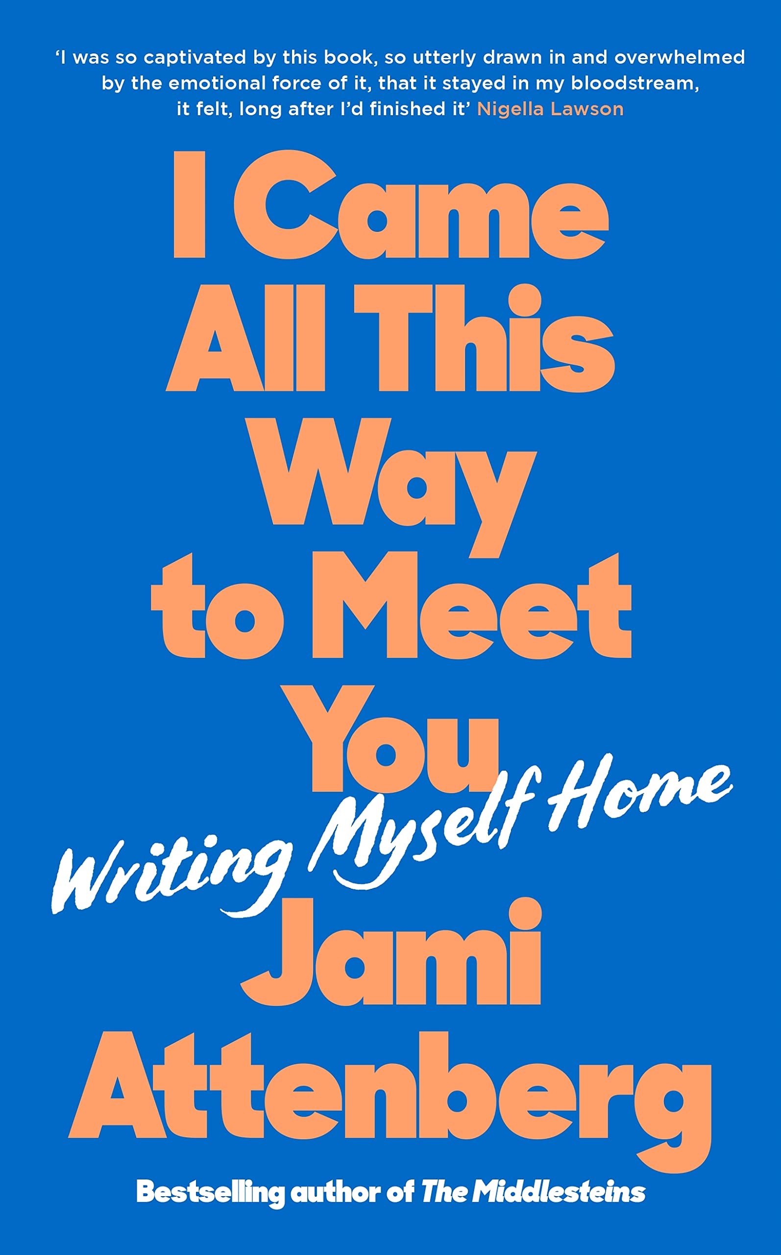 I Came All This Way to Meet You: Writing Myself Home by Jami Attenberg HARDBACK