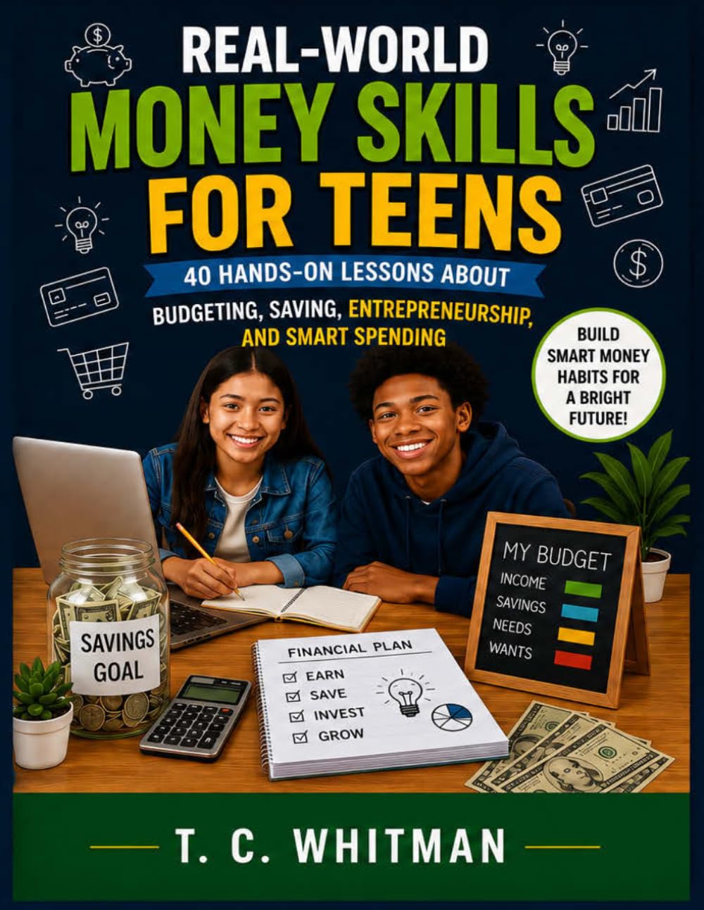 REAL-WORLD MONEY SKILLS FOR TEENS: 40 Hands-On Lessons About Money, Budgeting, Saving, Entrepreneurship, and Smart Spending
